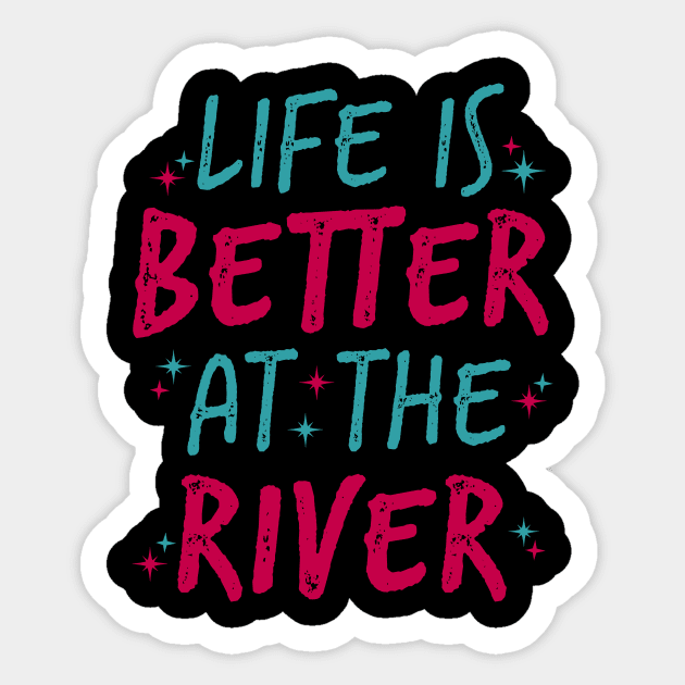 Life Is Better At The River Sticker by UnderDesign